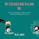 My Excuses Are Killing Me, Nijel James