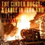 The Cinder Buggy a Fable in Iron and..., Kevin Endris