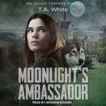 Moonlight's Ambassador, T. A. White