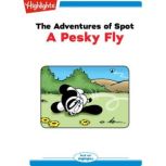 The Adventures of Spot A Pesky Fly, Marileta Robinson