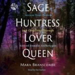 Sage, Huntress, Lover, Queen, Mara Branscombe