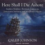 Here Shall I Die Ashore, Caleb Johnson
