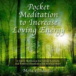 Pocket Meditation to Increase Loving Energy: A Quick Meditation for Loving Kindness and Positive Vibrations with Binaural Beats, Meta Guidance