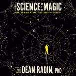 The Science of Magic, Dean Radin, PhD
