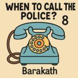 When to call the police? 8, BARAKATH