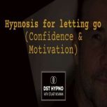 Hypnosis for Letting Go Confidence ..., Stuart Newman