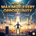 How to Maximize Every Opportunity, Victoria David