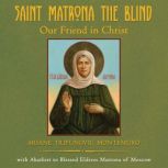 Saint Matrona the Blind Our Friend in..., Ariane Trifunovic Montemuro