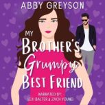 My Brothers Grumpy Best Friend, Abby Greyson