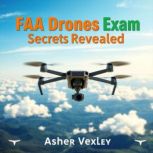 FAA Drones Exam Secrets Revealed, Asher Vexley