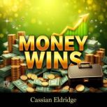 MONEY WINS Transform Your Life with ..., Cassian Eldridge