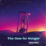 The time for Hunger, Anthony Sawaya