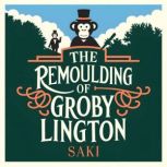 The Remoulding of Groby Lington, Saki
