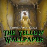 The Yellow Wallpaper, Charlotte Perkins Gilman