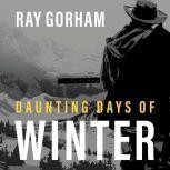 Daunting Days of Winter, Ray Gorham