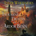 The Thousand Deaths of Ardor Benn, Tyler Whitesides