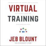 Virtual Training The Art of Conducting Powerful Virtual Training that Engages Learners and Makes Knowledge Stick, Jeb Blount