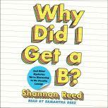 Why Did I Get a B? And Other Mysteries We're Discussing in the Faculty Lounge, Shannon Reed