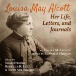 Louisa May Alcott Her Life, Letters,..., Louisa May Alcott