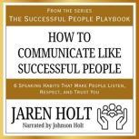 How to Communicate Like Successful Pe..., Jaren Holt