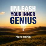 Unleash Your Inner Genius Transforma..., Alaric Rainier