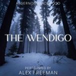 The Wendigo, Algernon Blackwood