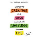 CREATING YOUR LIMITLESS LIFE, Dr. Esther Zeledon