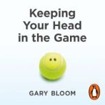 Keeping Your Head in the Game, Gary Bloom