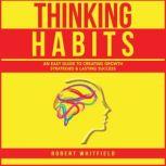 Thinking Habits An Easy Guide to Creating Growth Strategies and Lasting Success, Robert Whitfield