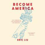 Become America Civic Sermons on Love, Responsibility, and Democracy, Eric Liu