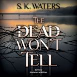 The Dead Wont Tell, S. K. Waters
