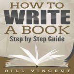 How to Write a Book Step by Step Guide, Bill Vincent