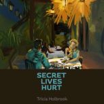 Secret Lives Hurt, Tricia Holbrook