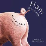 Ham Slices of a Life, Sam Harris