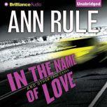 In the Name of Love And Other True Cases, Ann Rule