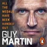 All the Medals Have Been Handed Out, Guy Martin