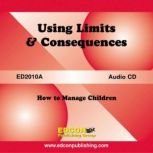 Using Limits and Consequences How to Manage Children, EDCON Publishing