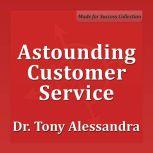 Astounding Customer Service, Tony Alessandra
