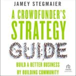 A Crowdfunders Strategy Guide, Jamey Stegmaier