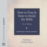 How to Pray and How to Study the Bibl..., R. A. Torrey