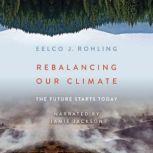 Rebalancing Our Climate The Future Starts Today, Eelco J. Rohling