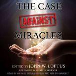 The Case Against Miracles, John W. Loftus
