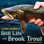 Still Life with Brook Trout, John Gierach