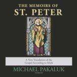The Memoirs of St. Peter A New Translation of the Gospel According to Mark , Michael Pakaluk