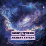 Sleep Hypnosis for Anxiety Attack, Meditative Hearts