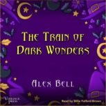 The Train of Dark Wonders, Alex Bell