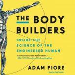 The Body Builders Inside the Science of the Engineered Human, Adam Piore