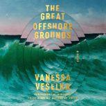 The Great Offshore Grounds A novel, Vanessa Veselka