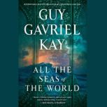 All the Seas of the World, Guy Gavriel Kay