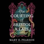 The Courting of Bristol Keats, Mary E. Pearson